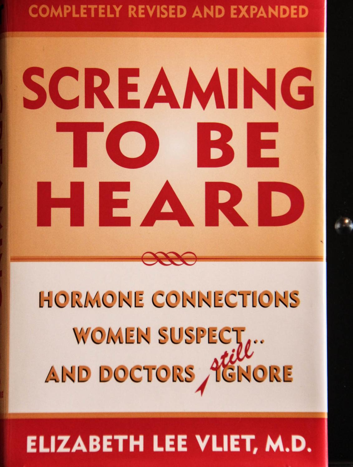 Screaming to be Heard: Hormonal Connections Women Suspect, and Doctors Still Ignore, Revised and Updated - Elizabeth Lee Vliet M.D.