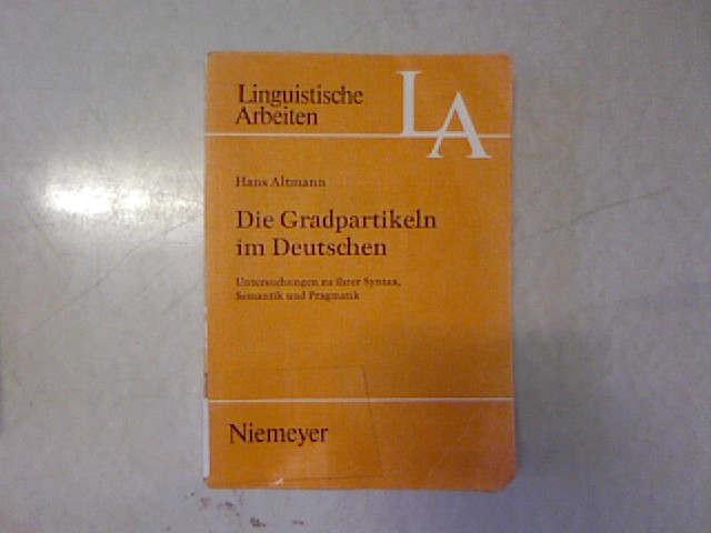 Die Gradpartikeln im Deutschen : Untersuchungen zu ihrer Syntax, Semantik und Pragmatik. Linguistische Arbeiten ; 33 - Altmann, Hans