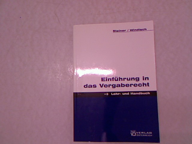 Einführung in das Vergaberecht. Lehr- und Handbuch. - Steiner, Doris und Martin Windisch