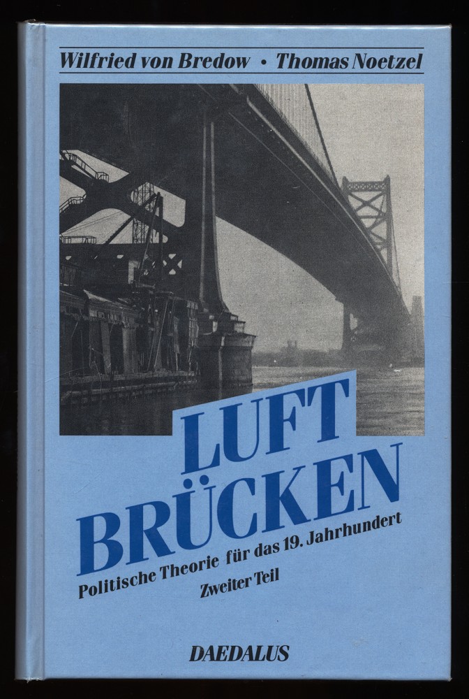 Luftbrücken : Politische Theorie für das 19. Jahrhundert (Zweiter (2.) Teil) - Bredow, Wilfried von und Thomas Noetzel