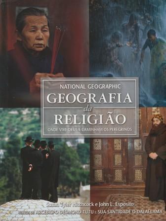 Geografia da Religiao. Onde Vive Deus e Caminham os Peregrinos. - Hitchcock, Susan Tyler. Esposito, John, L.