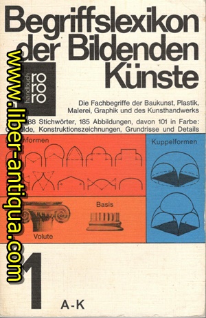 Begriffslexikon der Bildenden Künste Band 1: A-K - Die Fachbegriffe der Baukunst, Plastik, Malerei, Graphik und des Kunsthandwerks - Bilzer, Dr. Bert