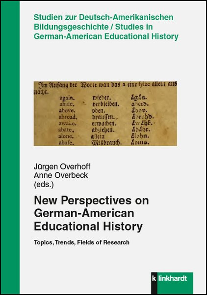 New Perspectives on German-American Educational History Topics, Trends, Fields of Research - Overhoff, Jürgen and Anne Overbeck