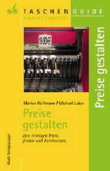 Preise gestalten. Den richtigen Preis finden und durchsetzen.(STS-TaschenGuide) - Halfmann, Marion und Michael Laker