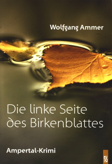 Die linke Seite des Birkenblattes : Ampertal-Krimi. - Ammer, Wolfgang