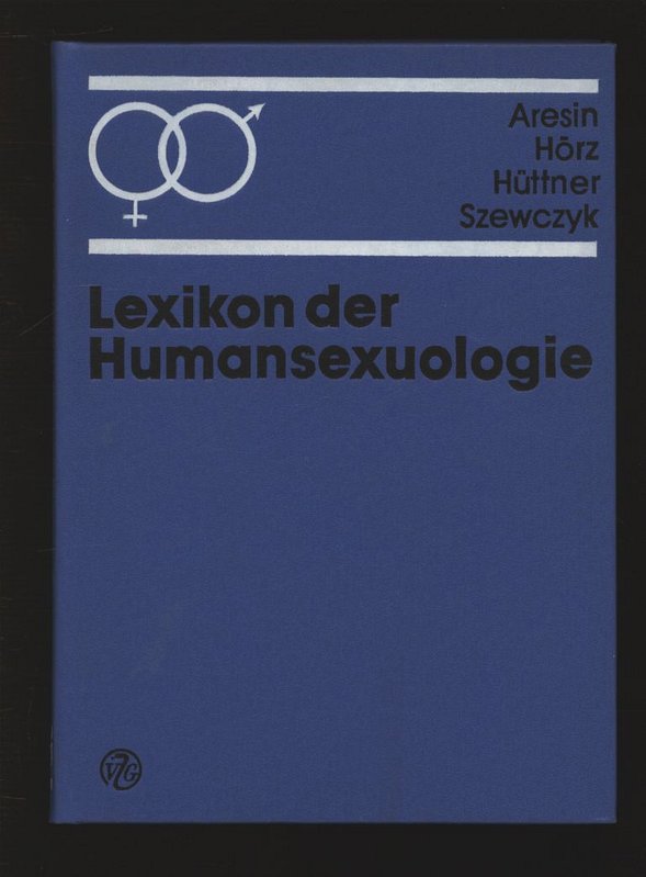 Lexikon der Humansexuologie. - Aresin, Lykke [Hrsg.], Helga [Hrsg.] Hörz Hannes [Hrsg.] Hüttner u. a.