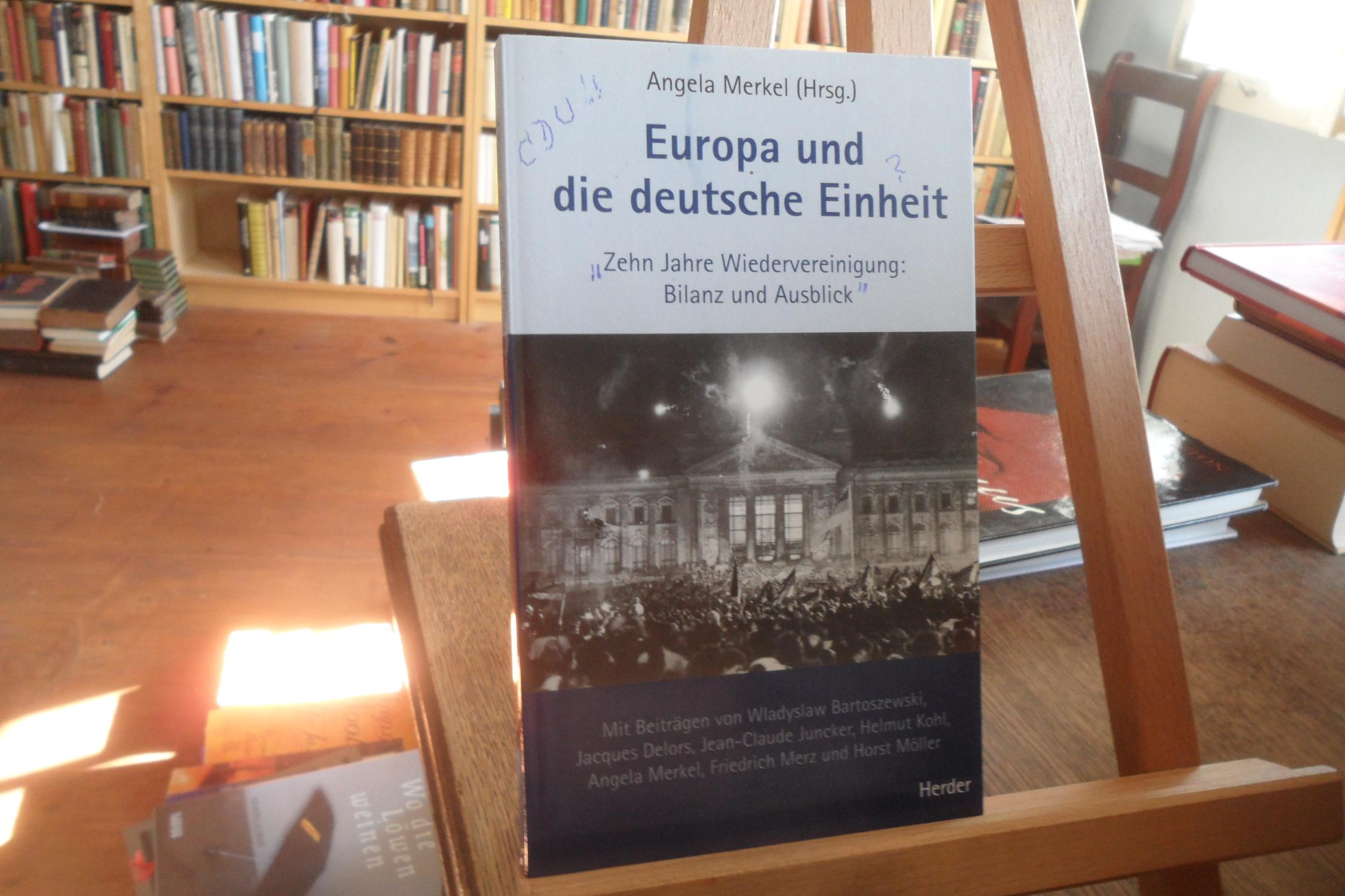 Europa und die deutsche Einheit. Zehn Jahre Wiedervereinigung : Bilanz und Ausblick. - Merkel, Angela (Hrsg.)