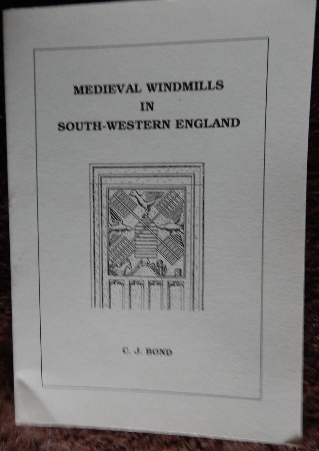 MEDIEVAL WINDMILLS IN SOUTH-WESTERN ENGLAND Occasional Publication 3 - C J BOND Editor Jenny West