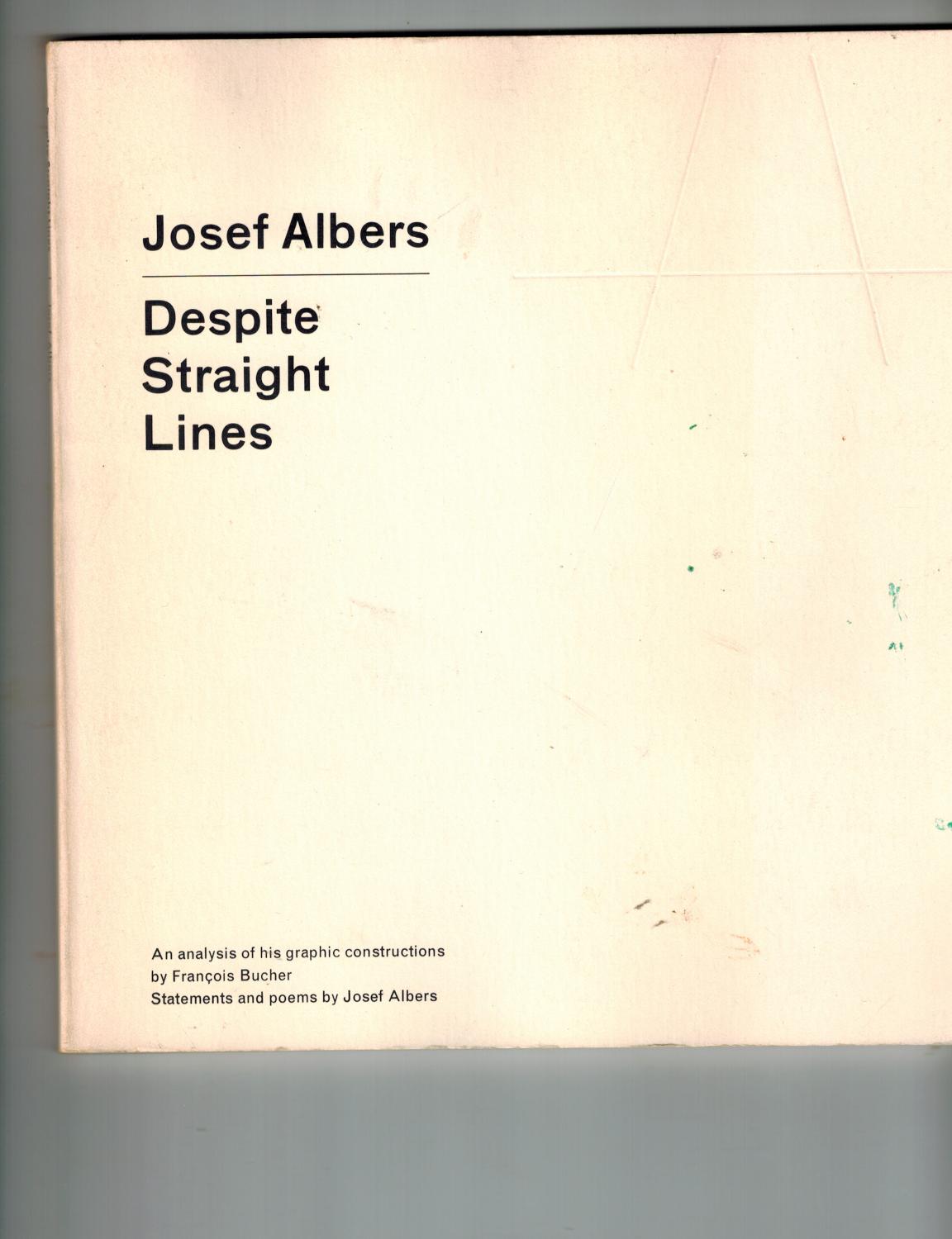 Despite Straight Lines ; An Analysis of His Graphis Constructions - Albers, Josef; Bucher, Frank