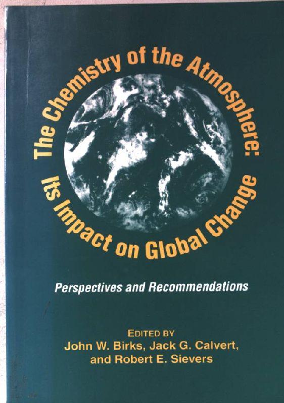 The Chemistry Of The Atmosphere: Its Impact on Global Change: Perspectives and Recommendations (An American Chemical Society Publication) - Birks, John W.