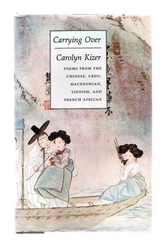 Carrying over Poems from the Chinese Urdu Macedonian Yiddish and French African - Carolyn Kizer