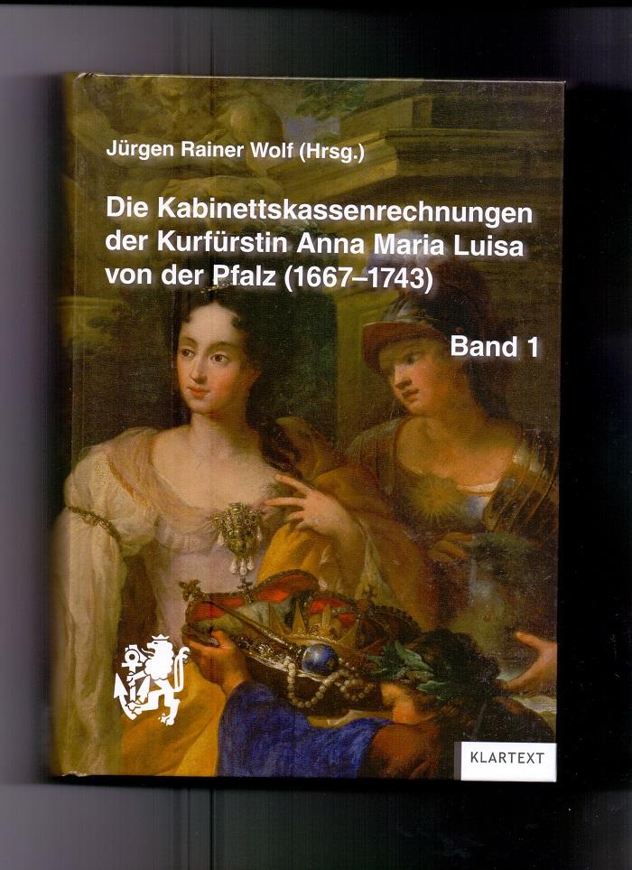 Die Kabinettskassenrechnungen der Kurfürstin Anna Maria Luisa von der Pfalz (1667-1743); Teil: Band 1., Regesten 6.5.1691-23.1.1706.