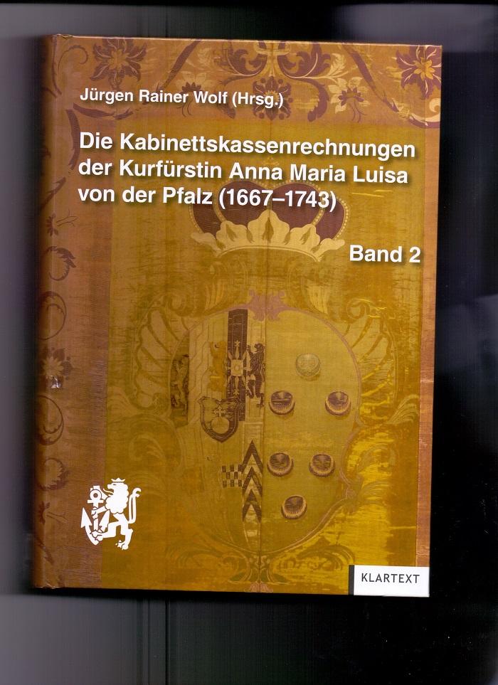 Die Kabinettskassenrechnungen der Kurfürstin Anna Maria Luisa von der Pfalz (1667-1743); Teil: Band 2., Regesten 1.6.1705-22.3.1718. - Wolf, Jürgen Rainer (Hrsg.)