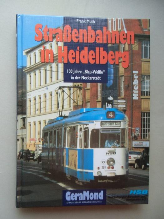Straßenbahnen in Heidelberg 100 Jahre Blau-Weiß in der Neckarstadt 1. Aufl. 2003 - Frank Muth