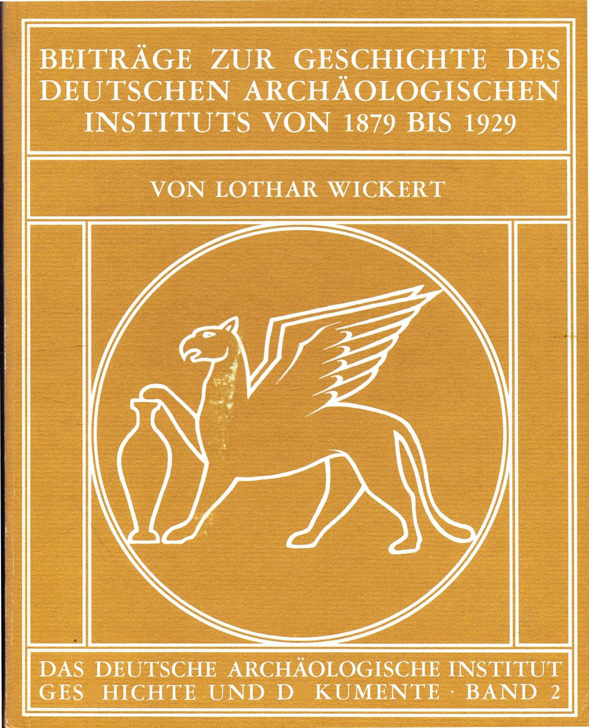 Beiträge zur Geschichte des Deutschen Archäologischen Instituts 1879 bis 1929 (1979) - Wickert, Lothar