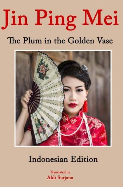 The Plum in the Golden Vase : Indonesischsprachige Literatur - Aldi Surjana