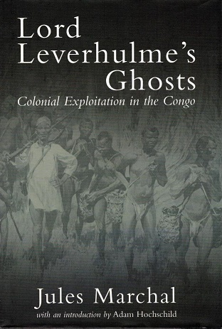 Lord Leverhulme's Ghosts Colonial exploitation in the Congo - Marchal, Jules
