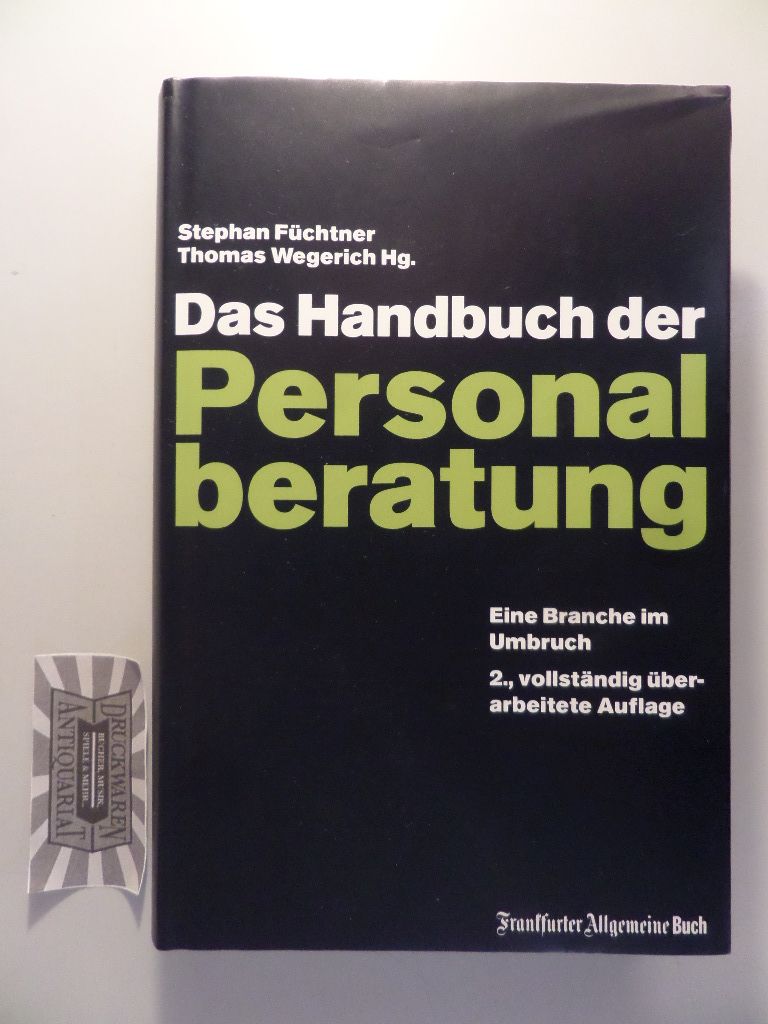 Das Handbuch der Personalberatung - Eine Branche im Umbruch. - Füchtner, Stephan und Thomas Wegerich