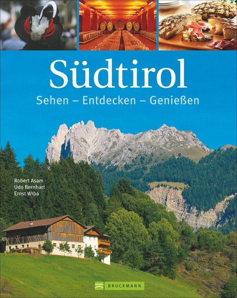 Südtirol. Sehen - Entdecken - Genießen - Asam, Robert, Ernst Wrba und Udo Bernhart