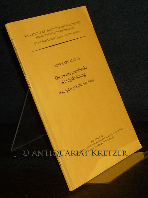 Die zweite preußische Königskrönung (Königsberg 18. Oktober 1861). Zum Druck eingerichtet von Arno Borst und Markus Wesche. Vorgetragen in der Sitzung vom 6. Februar 1998. (= Bayerische Akademie der Wissenschaften. Philosophisch-Historische Klasse: Sitzungsberichte, Jahrgang 2002, Heft 6). - Elze, Reinhard