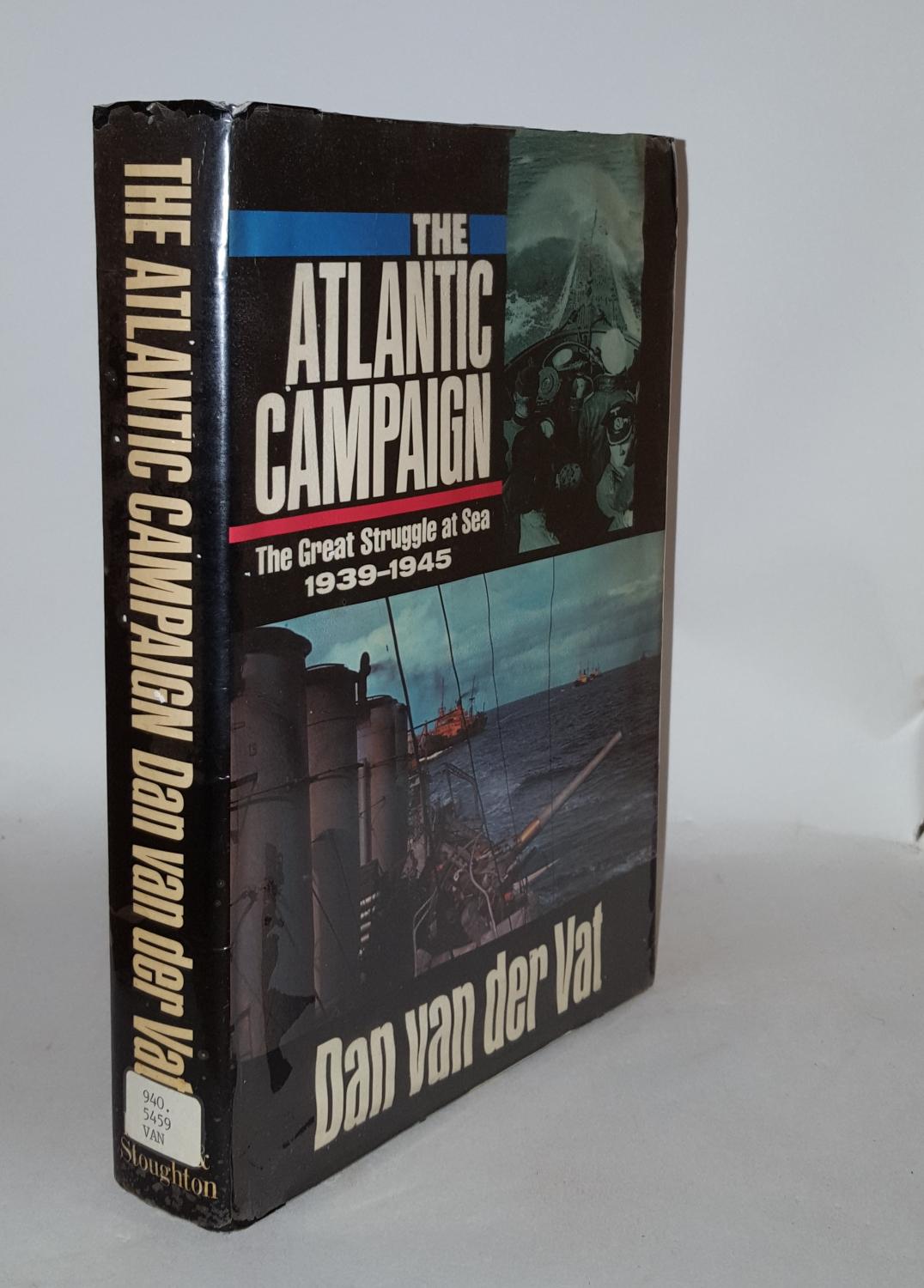 THE ATLANTIC CAMPAIGN The Great Struggle at Sea 1939-45 - VAN DER VAT Dan