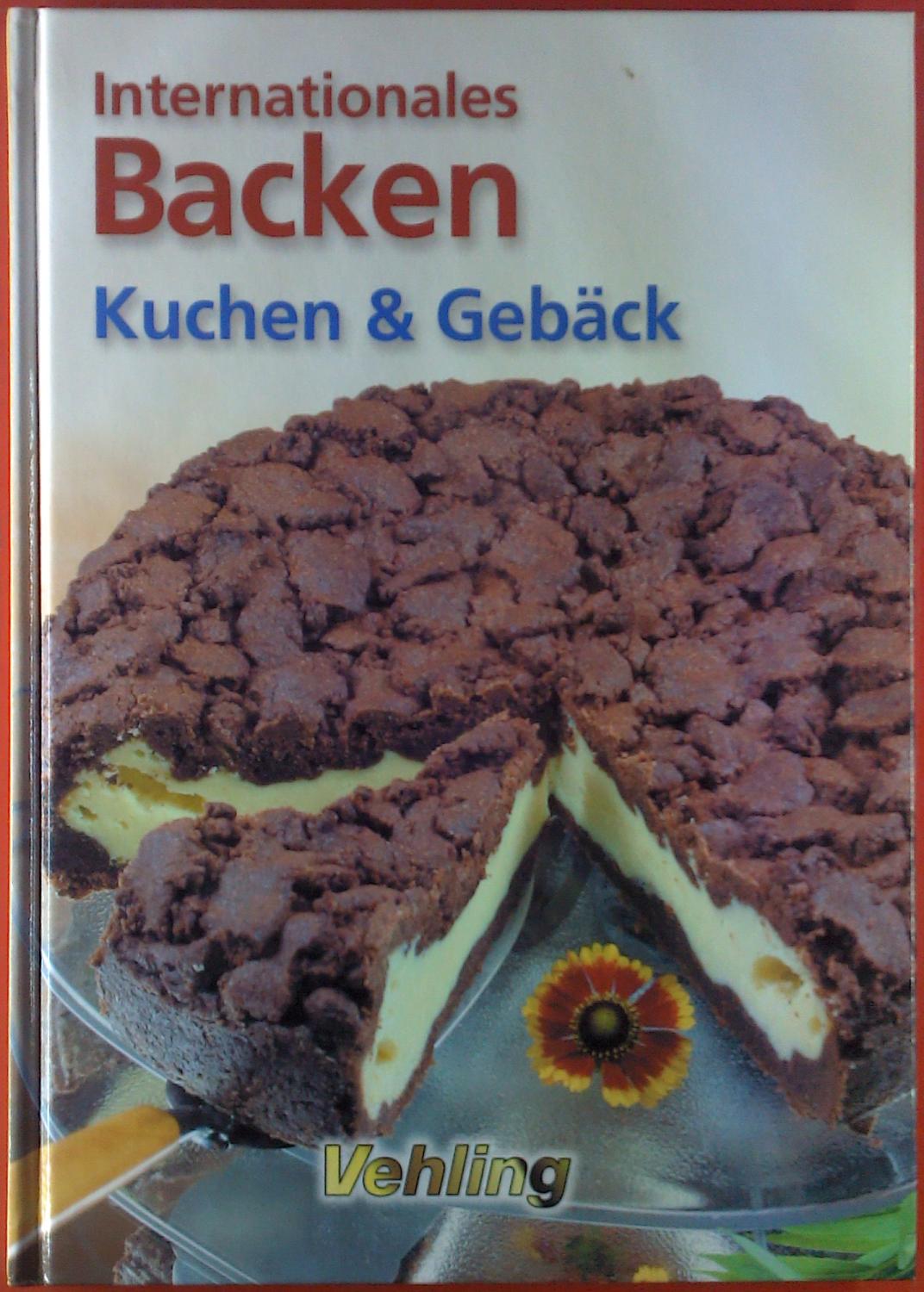 Internationales Backen. Kuchen & Gebäck - Maria-Regina & Michael Altmeyer