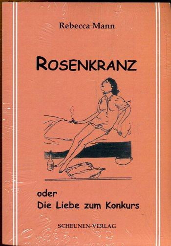 Rosenkranz oder die Die Liebe zum Konkurs. - Mann, Rebecca