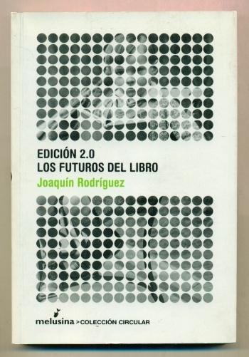 EDICION 2.0. LOS FUTUROS DEL LIBRO - RODRIGUEZ, JOAQUIN