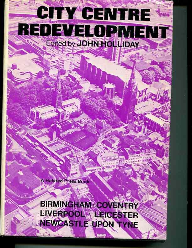 City centre redevelopment;: A study of British city centre planning and case studies of five English city centres - Holliday, John C