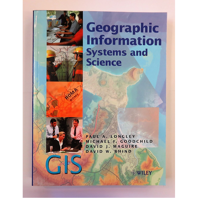 Geographic Information Systems and Science by Paul A. Longley, Michael F. Goodchild, David J 