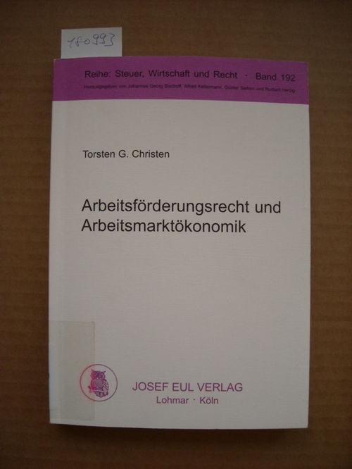 Arbeitsförderungsrecht und Arbeitsmarktökonomik : eine rechtsvergleichende und interdisziplinäre Untersuchung - Christen, Torsten G.,