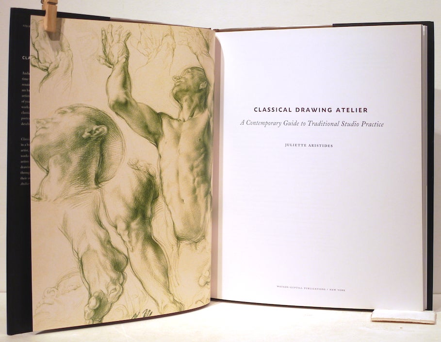 Classical Drawing Atelier; A Contemporary Guide to Traditional Studio Practice by Aristides, Juliette: (2006) First edition. | Bauer Rare Books Classical Drawing Atelier; A Contemporary Guide to Traditional Studio Practice by Aristides, Juliette: (2006) First edition. | Bauer Rare Books