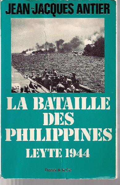 La bataille des Philippines. Leyte 1944. - ANTIER, Jean-Jacques