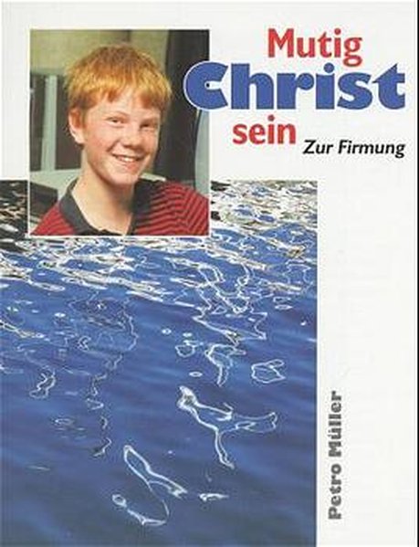 Mutig Christ sein: Zur Firmung