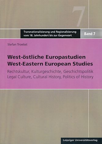 West-östliche Europastudien. Rechtskultur, Kulturgeschichte, Geschichtspolitik. = West-eastern European studies. - Troebst, Stefan