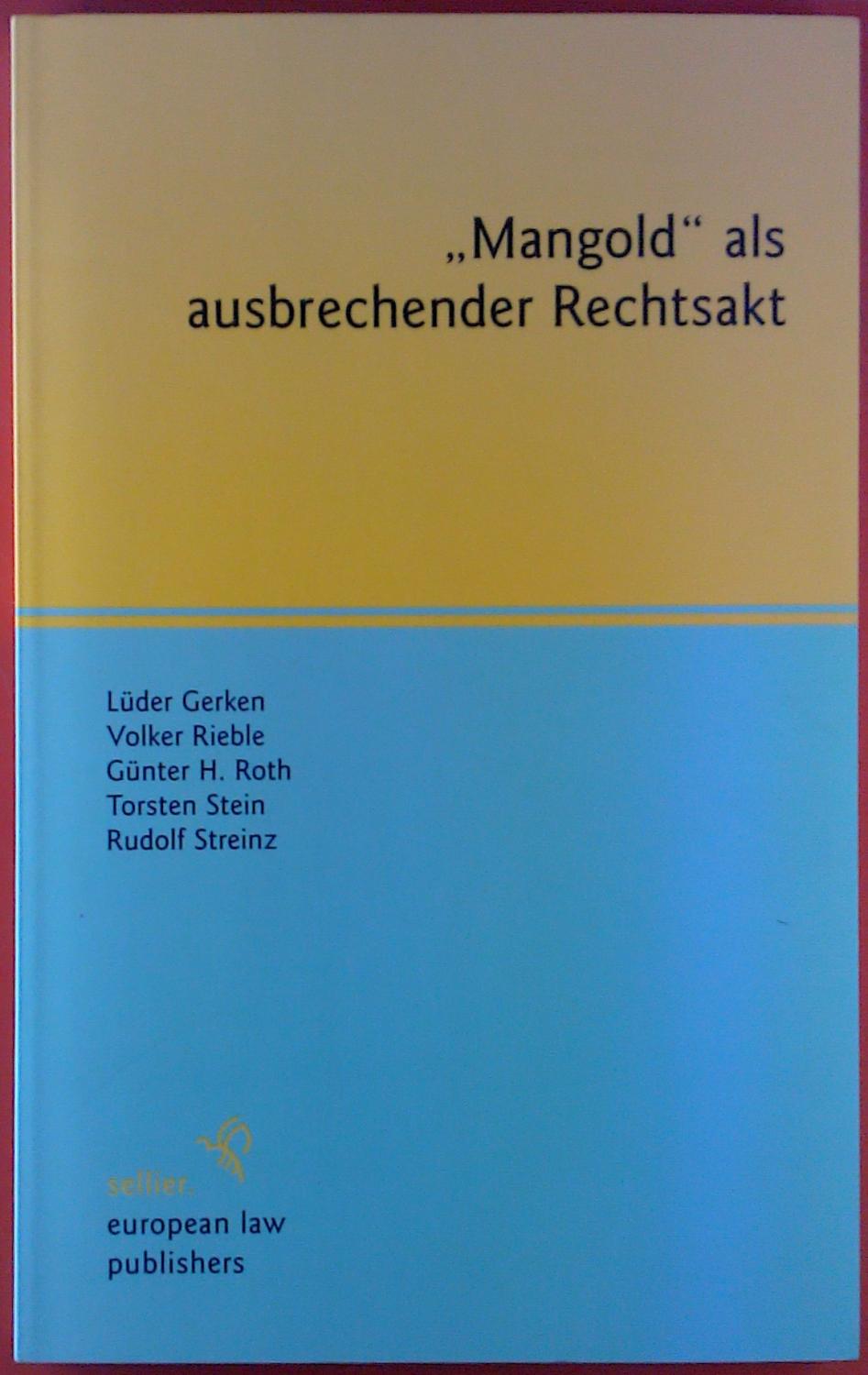 Mangold als ausbrechender Rechtsakt - Lüder gerken, Volker Rieble, Günter H. Roth, Torsten Stein, Rudolf Streinz