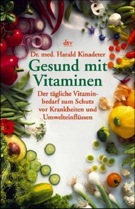 Gesund mit Vitaminen : der tägliche Vitaminbedarf zum Schutz vor Krankheiten und Umwelteinflüssen. dtv ; 36512 : dtv-Ratgeber - Kinadeter, Harald