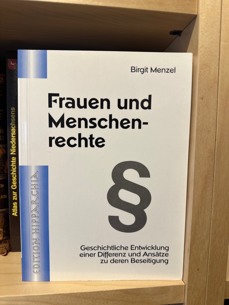 Frauen und Menschenrechte. Geschichtliche Entwicklung einer Differenz und Ansätze zu deren Beseitigung - Menzel, Birgit