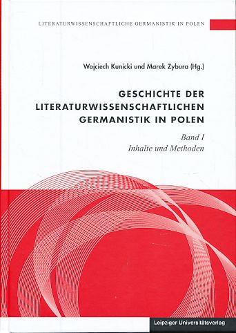 Geschichte der literaturwissenschaftliche Germanistik in Polen. Bd. 1. Inhalte und Methoden. - Kunicki, Wojciech und Marek Zybura (Hrsg.)