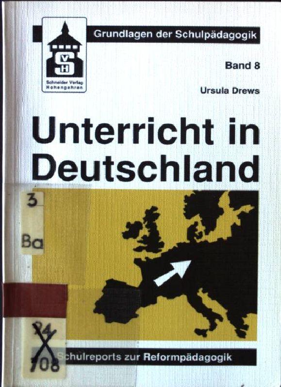 Unterricht in Deutschland : Schulreports zur Reformpädagogik. Grundlagen der Schulpädagogik ; Bd. 8 - Michailow-Drews, Ursula