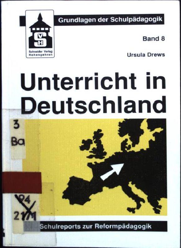 Unterricht in Deutschland : Schulreports zur Reformpädagogik. Grundlagen der Schulpädagogik ; Bd. 8 - Michailow-Drews, Ursula