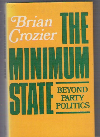 THE MINIMUM STATE. BEYOND PARTY POLITICS - Brian Crozier