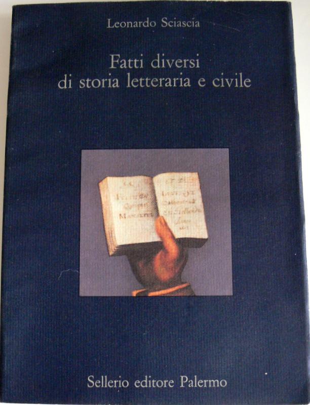 FATTI DIVERSI DI STORIA LETTERARIA E CIVILE - LEONARDO SCIASCIA