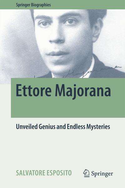 Ettore Majorana : Unveiled Genius and Endless Mysteries - Salvatore Esposito