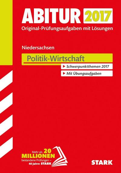 Abiturprüfung Niedersachsen - Politik-Wirtschaft GA/EA : Original-Prüfungsaufgaben mit Lösungen 2013-2016. Schwerpunktthemen 2017. Mit Übungsaufgaben