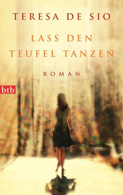 Lass den Teufel tanzen : Roman - Teresa De Sio