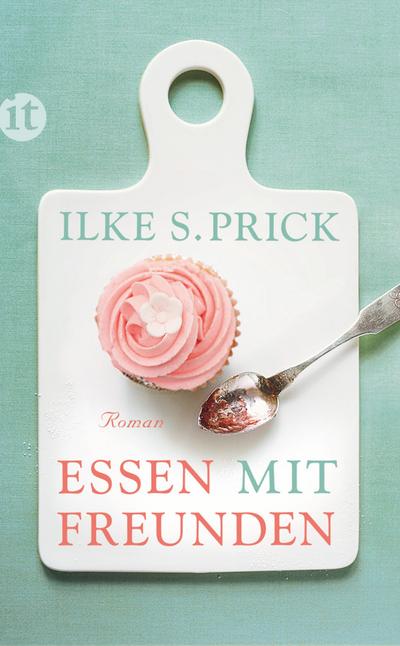 Essen mit Freunden : Roman. Originalausgabe - Ilke S. Prick