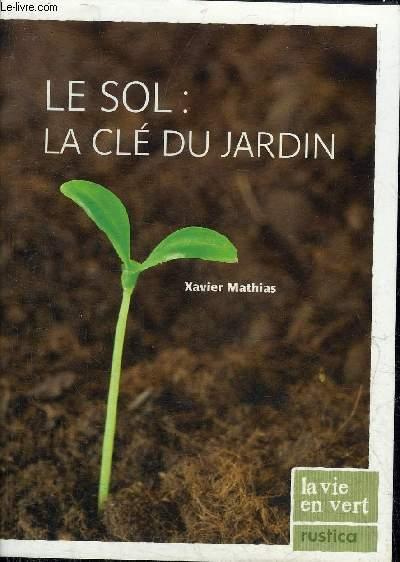 LE SOL : LA CLE DU JARDIN - COLLECTION LA VIE EN VERT. by MATHIAS ...