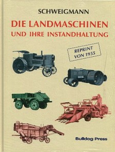 Die Landmaschinen und ihre Instandhaltung Reprint 1993 der Ausgabe v. 1955 Reparaturanleitung - Paul Schweigmann