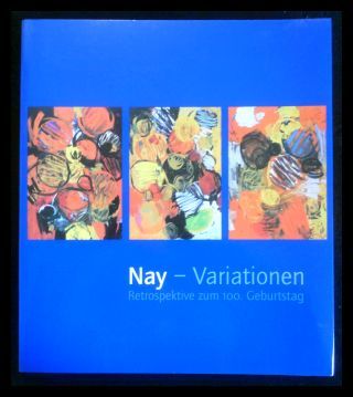 Nay - Variationen - Retrospektive zum 100. Geburtstag - Bodesohn-Vogel, Inge